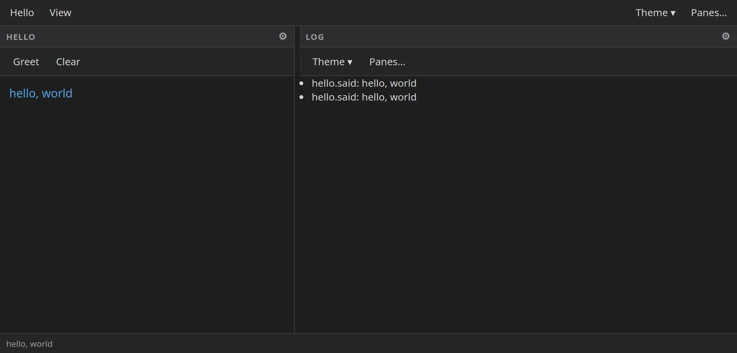 A desktop window in the dark theme. A menubar runs along the top with Hello and View on the left and Theme and Panes on the right. Below it, a Hello pane with Greet and Clear buttons shows the words hello, world in blue. Beside it, a Log pane lists hello.said: hello, world twice. A status bar at the bottom also reads hello, world.